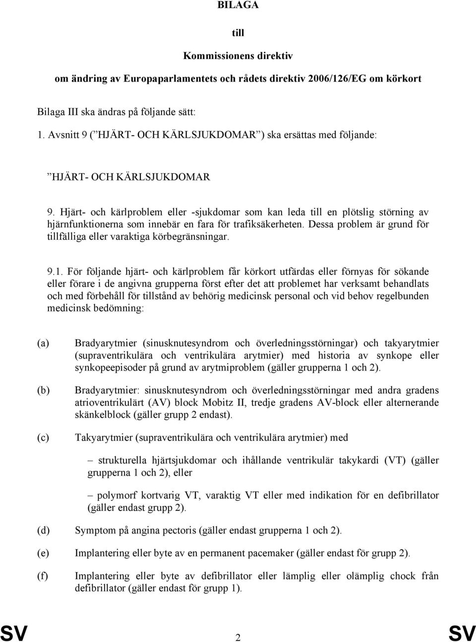 Hjärt- och kärlproblem eller -sjukdomar som kan leda till en plötslig störning av hjärnfunktionerna som innebär en fara för trafiksäkerheten.