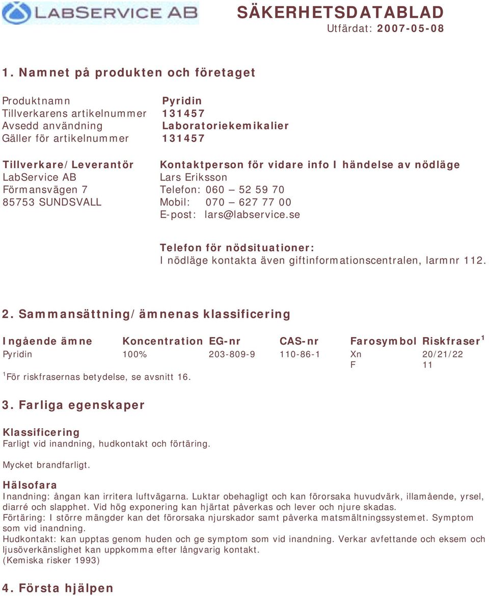 Laboratoriekemikalier 131457 Kontaktperson för vidare info I händelse av nödläge Lars Eriksson Telefon: 060 52 59 70 Mobil: 070 627 77 00 E-post: lars@labservice.