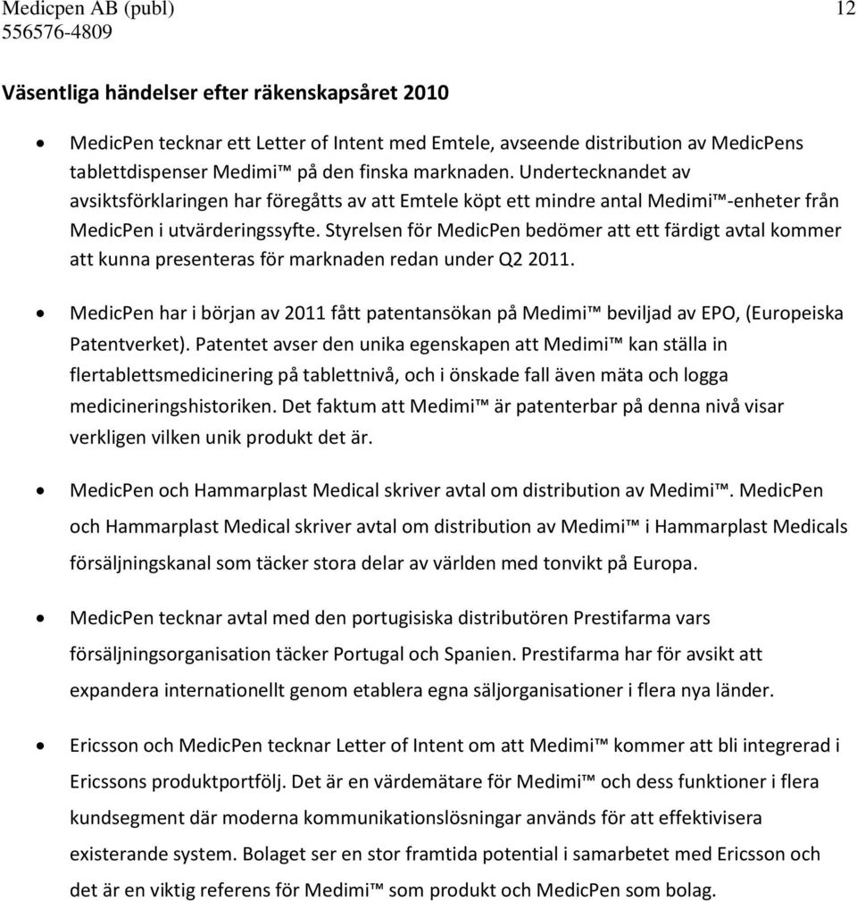 Styrelsen för MedicPen bedömer att ett färdigt avtal kommer att kunna presenteras för marknaden redan under Q2 2011.