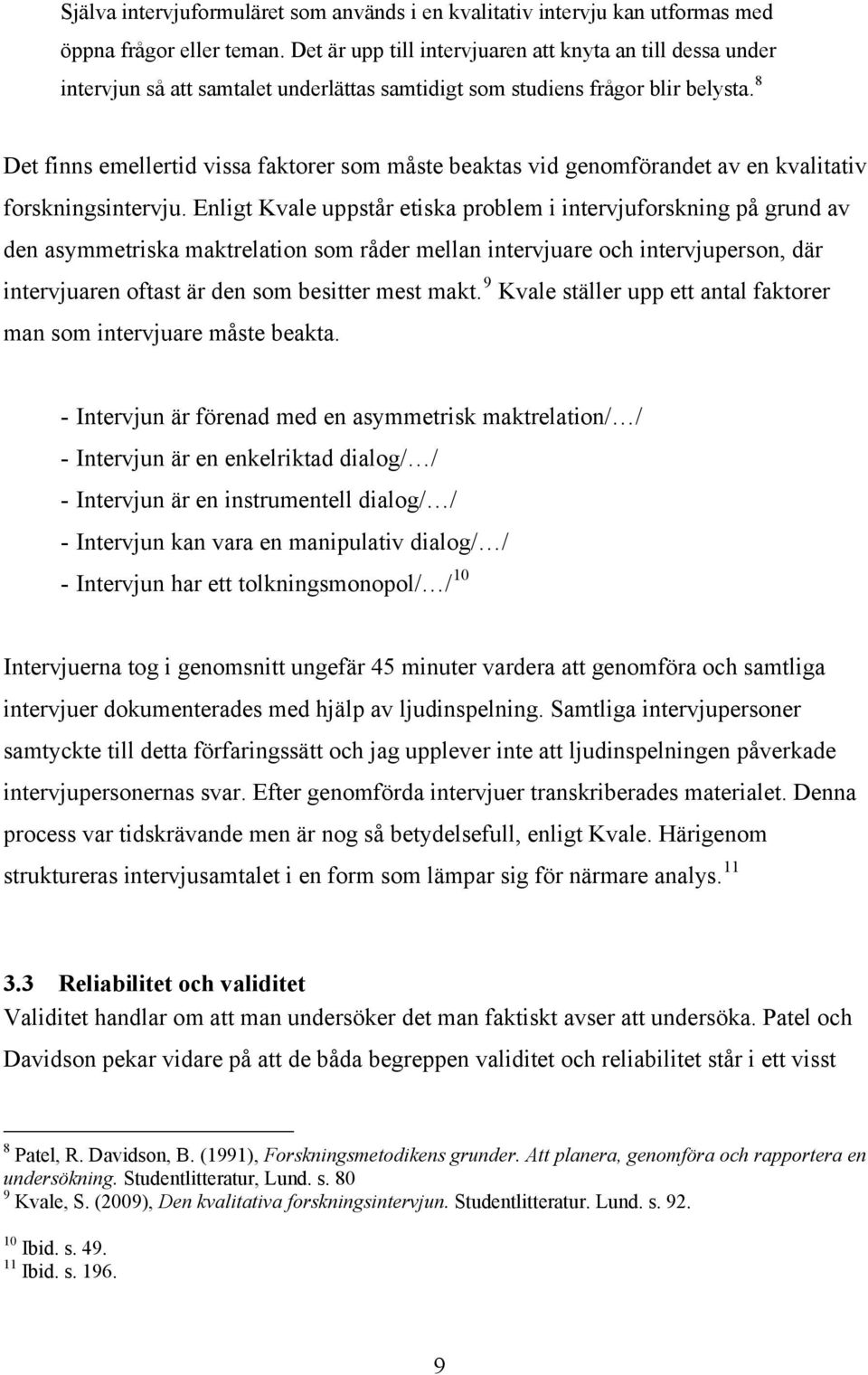 8 Det finns emellertid vissa faktorer som måste beaktas vid genomförandet av en kvalitativ forskningsintervju.