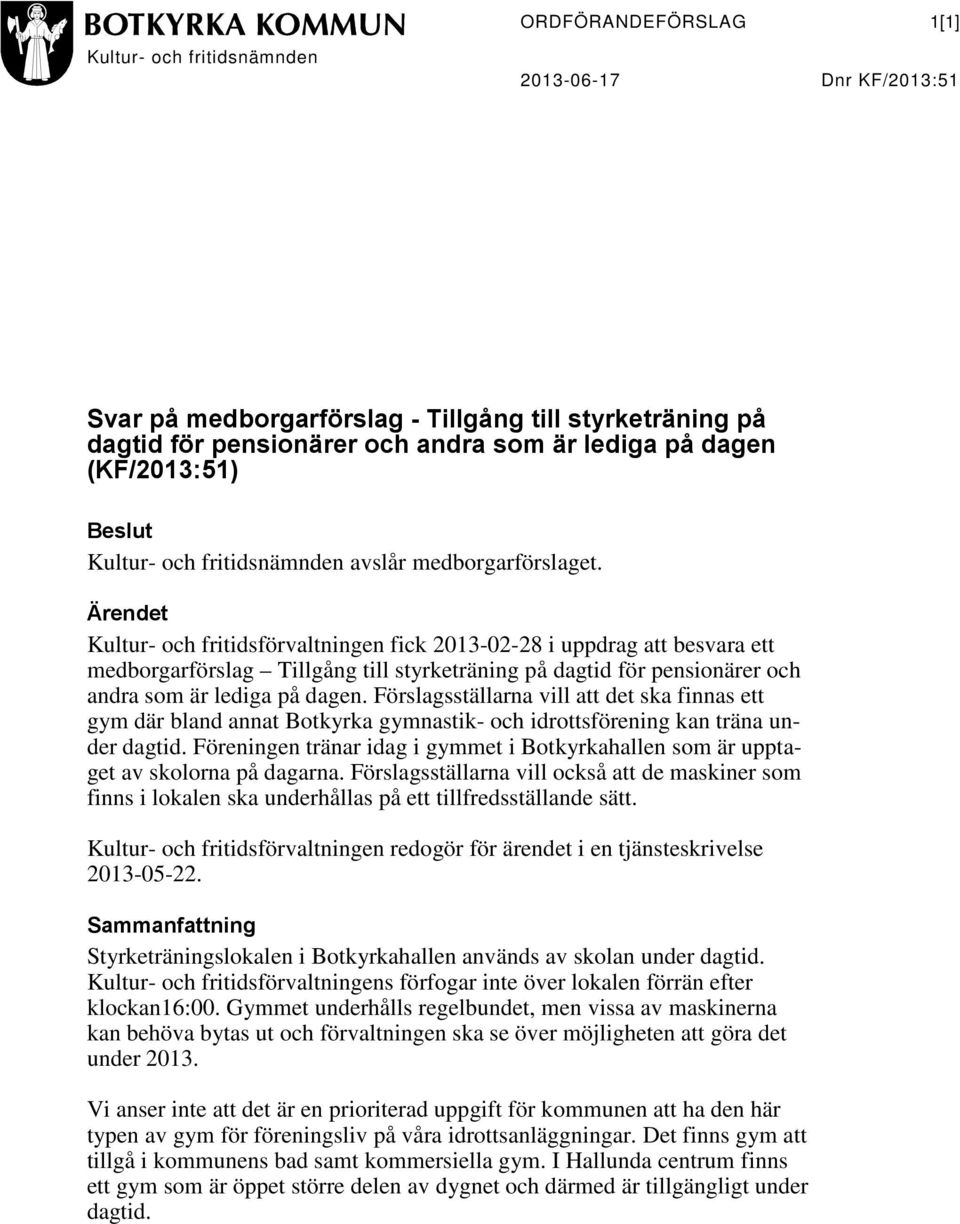 Ärendet Kultur- och fritidsförvaltningen fick 2013-02-28 i uppdrag att besvara ett medborgarförslag Tillgång till styrketräning på dagtid för pensionärer och andra som är lediga på dagen.