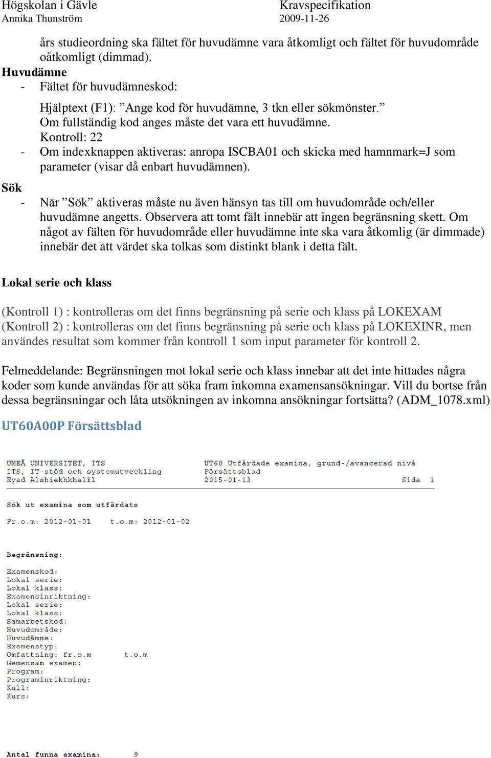 Kontroll: 22 - Om indexknappen aktiveras: anropa ISCBA01 och skicka med hamnmark=j som parameter (visar då enbart huvudämnen).