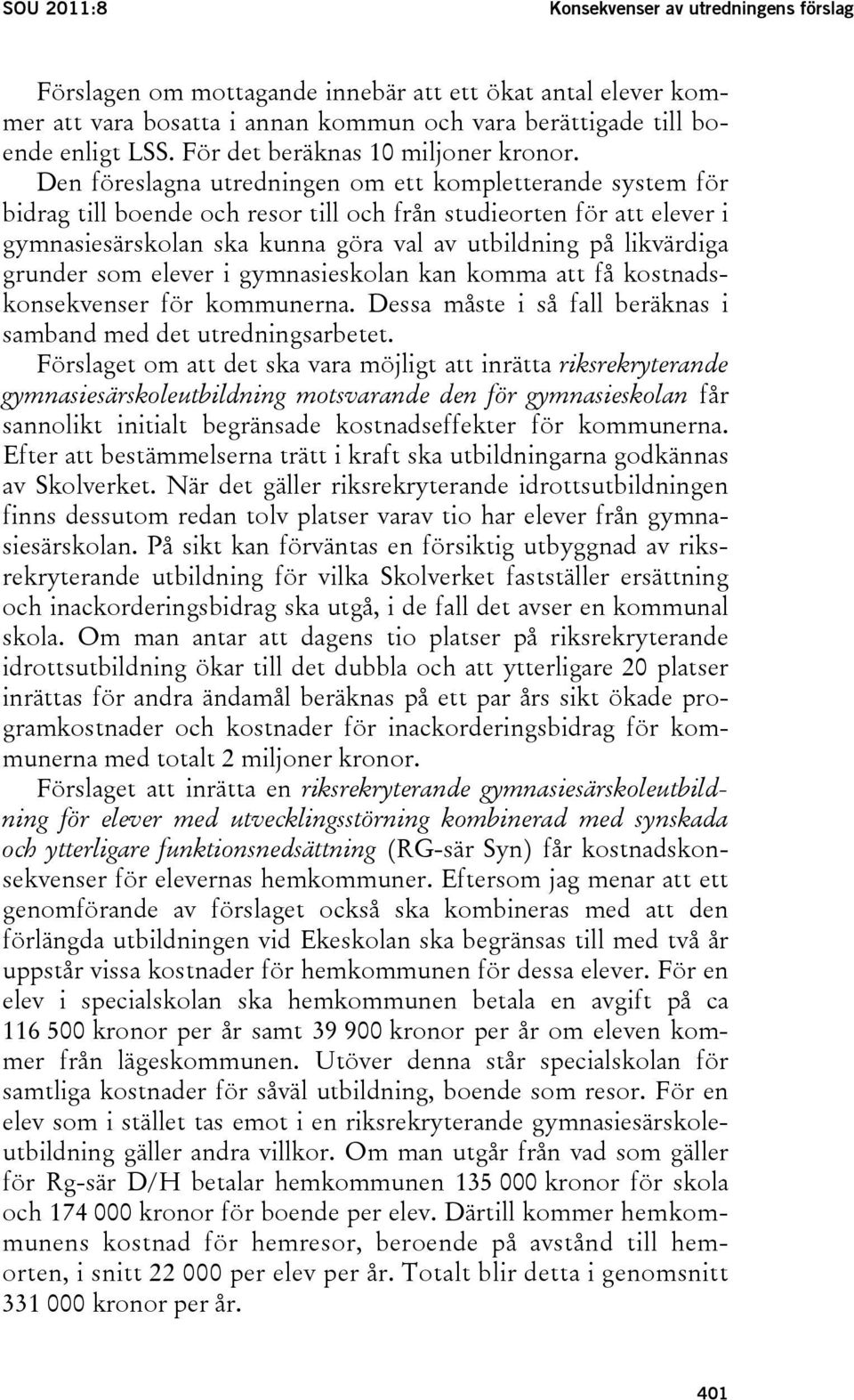 Den föreslagna utredningen om ett kompletterande system för bidrag till boende och resor till och från studieorten för att elever i gymnasiesärskolan ska kunna göra val av utbildning på likvärdiga