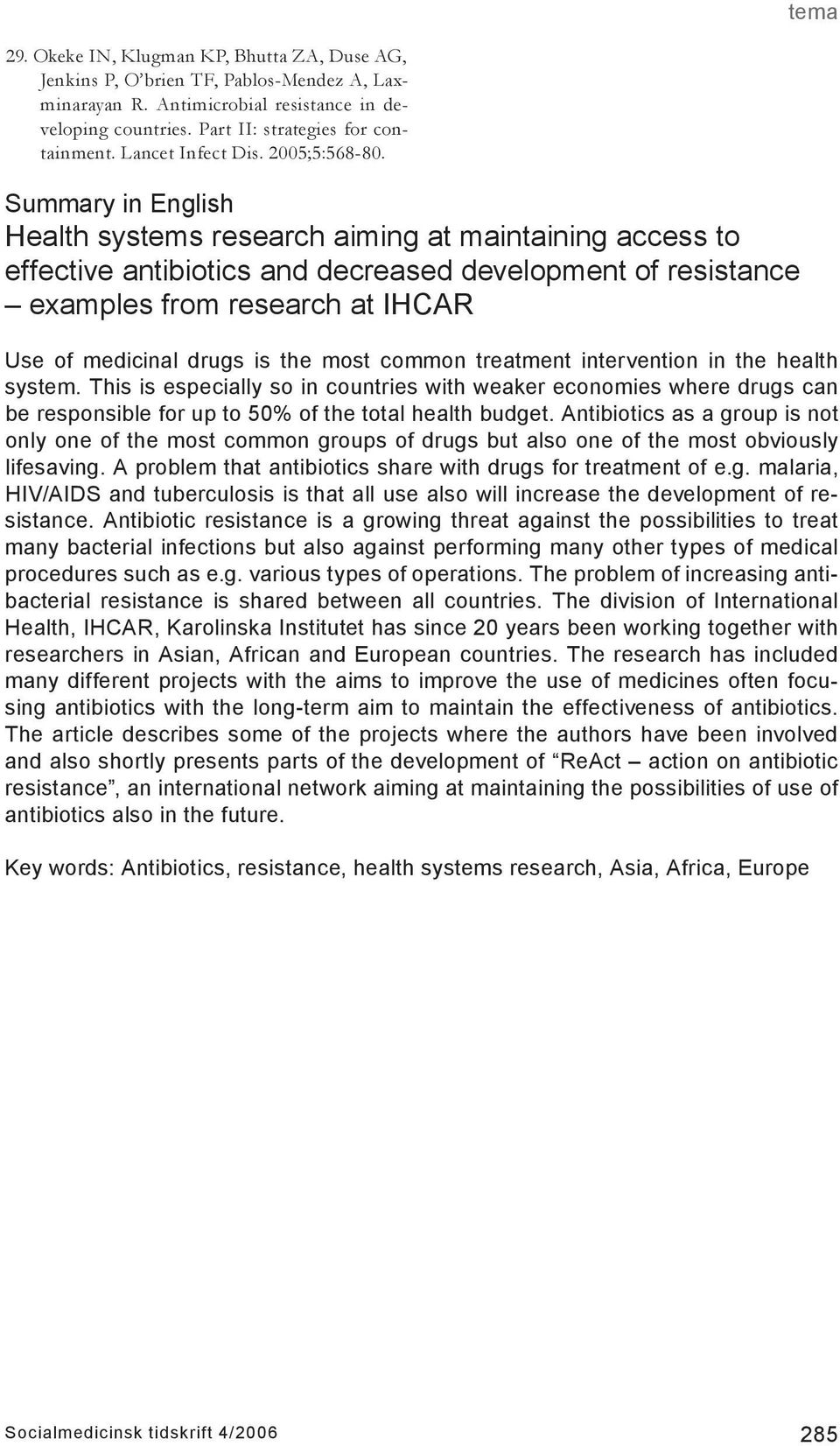 Summary in English Health systems research aiming at maintaining access to effective antibiotics and decreased development of resistance examples from research at IHCAR Use of medicinal drugs is the