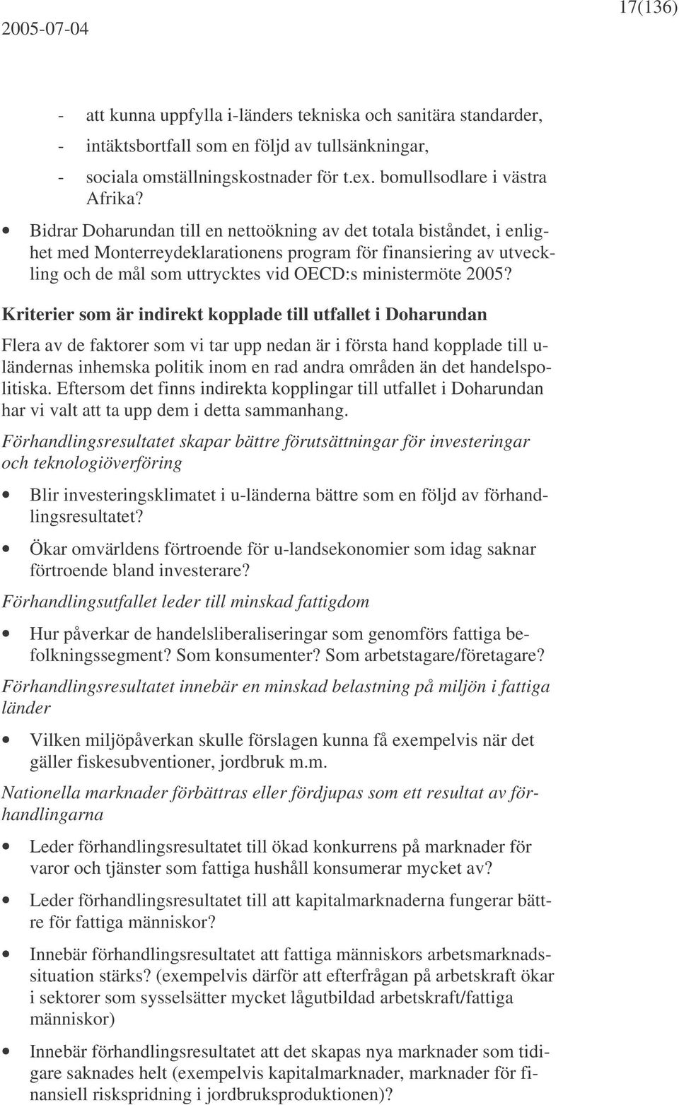 Kriterier som är indirekt kopplade till utfallet i Doharundan Flera av de faktorer som vi tar upp nedan är i första hand kopplade till u- ländernas inhemska politik inom en rad andra områden än det