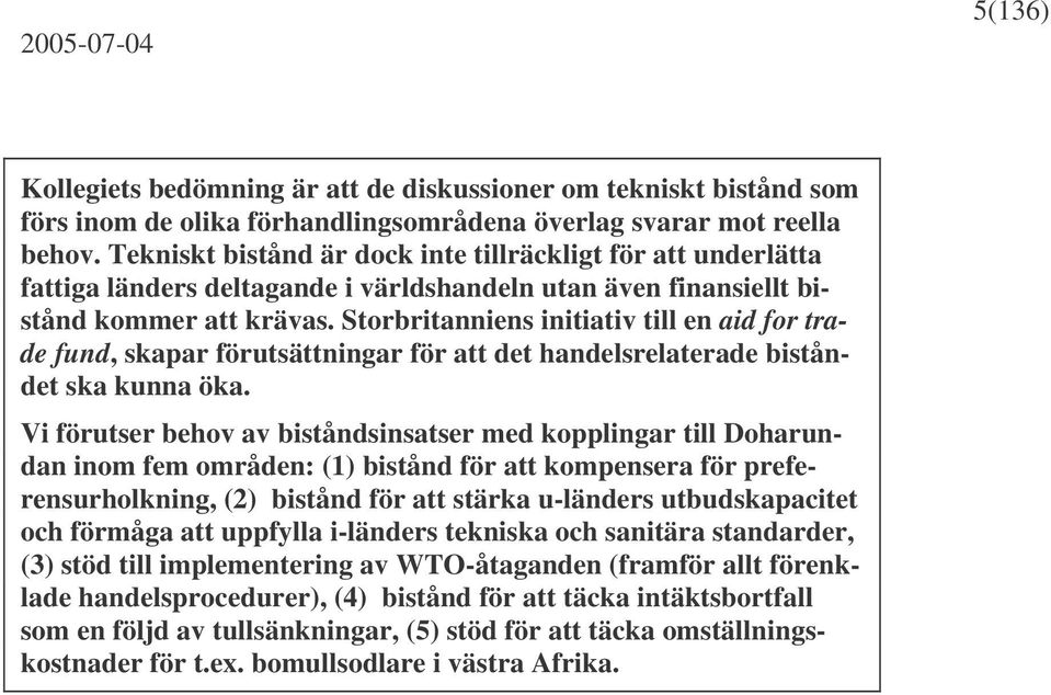 Storbritanniens initiativ till en aid for trade fund, skapar förutsättningar för att det handelsrelaterade biståndet ska kunna öka.