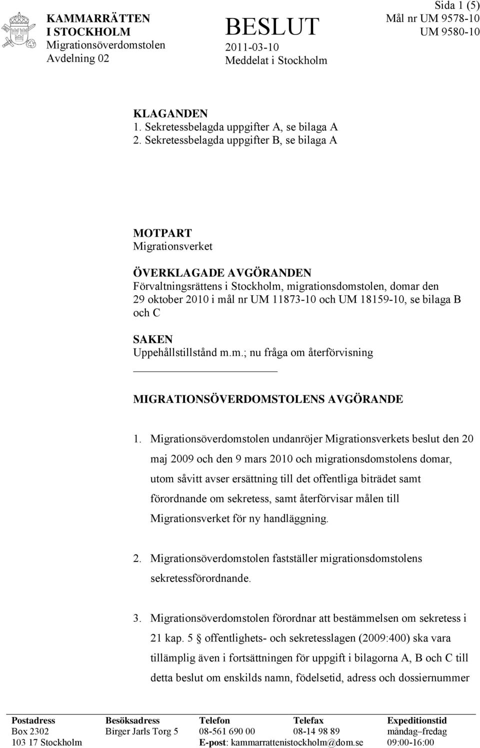 18159-10, se bilaga B och C SAKEN Uppehållstillstånd m.m.; nu fråga om återförvisning MIGRATIONSÖVERDOMSTOLENS AVGÖRANDE 1.