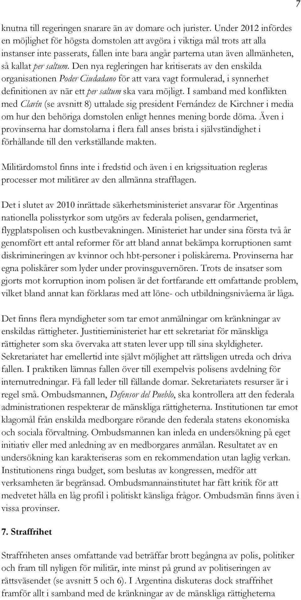 Den nya regleringen har kritiserats av den enskilda organisationen Poder Ciudadano för att vara vagt formulerad, i synnerhet definitionen av när ett per saltum ska vara möjligt.