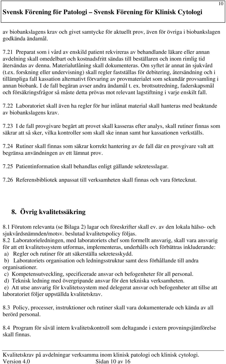 Materialutlåning skall dokumenteras. Om syftet är annat än sjukvård (t.ex.