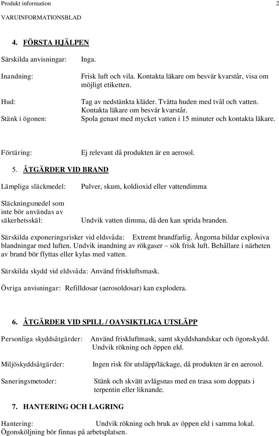 Förtäring: Ej relevant då produkten är en aerosol. 5.