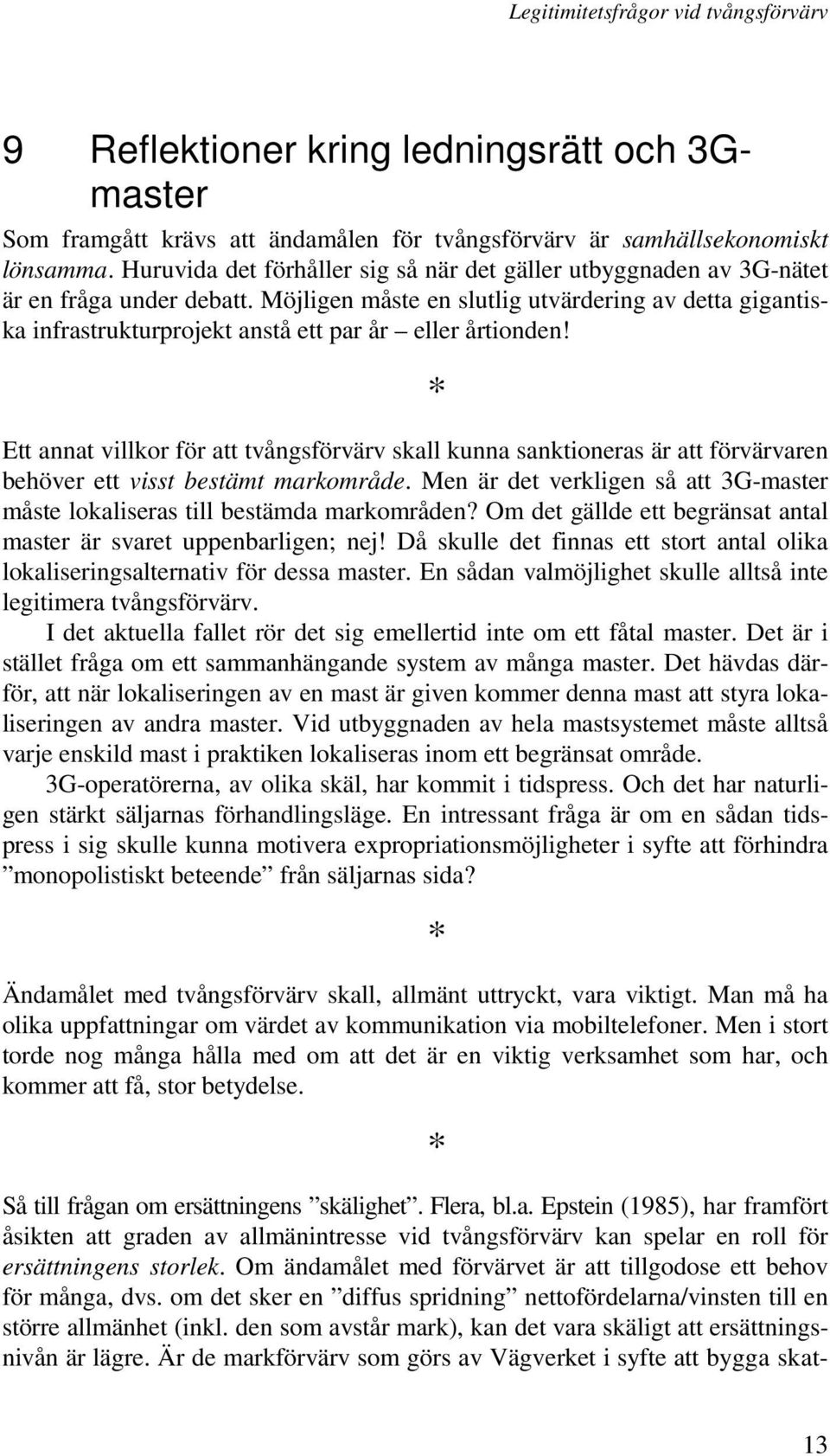 Möjligen måste en slutlig utvärdering av detta gigantiska infrastrukturprojekt anstå ett par år eller årtionden!