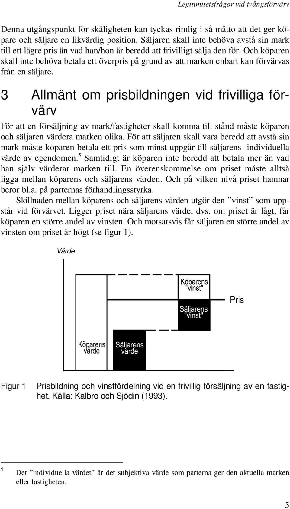 Och köparen skall inte behöva betala ett överpris på grund av att marken enbart kan förvärvas från en säljare.