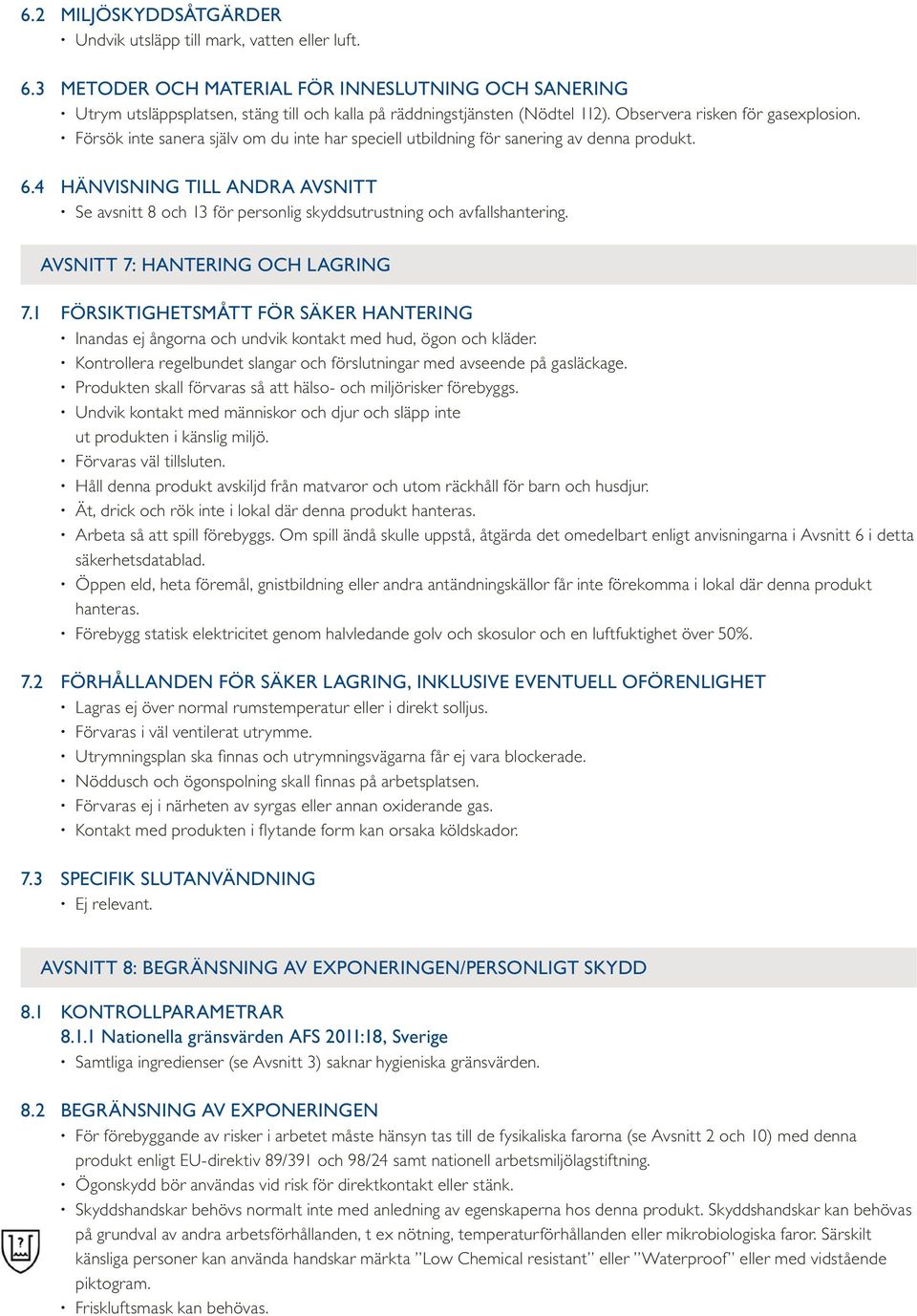 Försök inte sanera själv om du inte har speciell utbildning för sanering av denna produkt. 6.4 HÄNVISNING TILL ANDRA AVSNITT Se avsnitt 8 och 13 för personlig skyddsutrustning och avfallshantering.