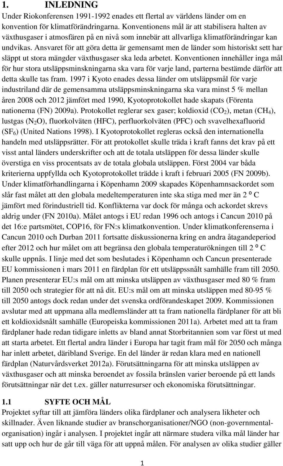 Ansvaret för att göra detta är gemensamt men de länder som historiskt sett har släppt ut stora mängder växthusgaser ska leda arbetet.