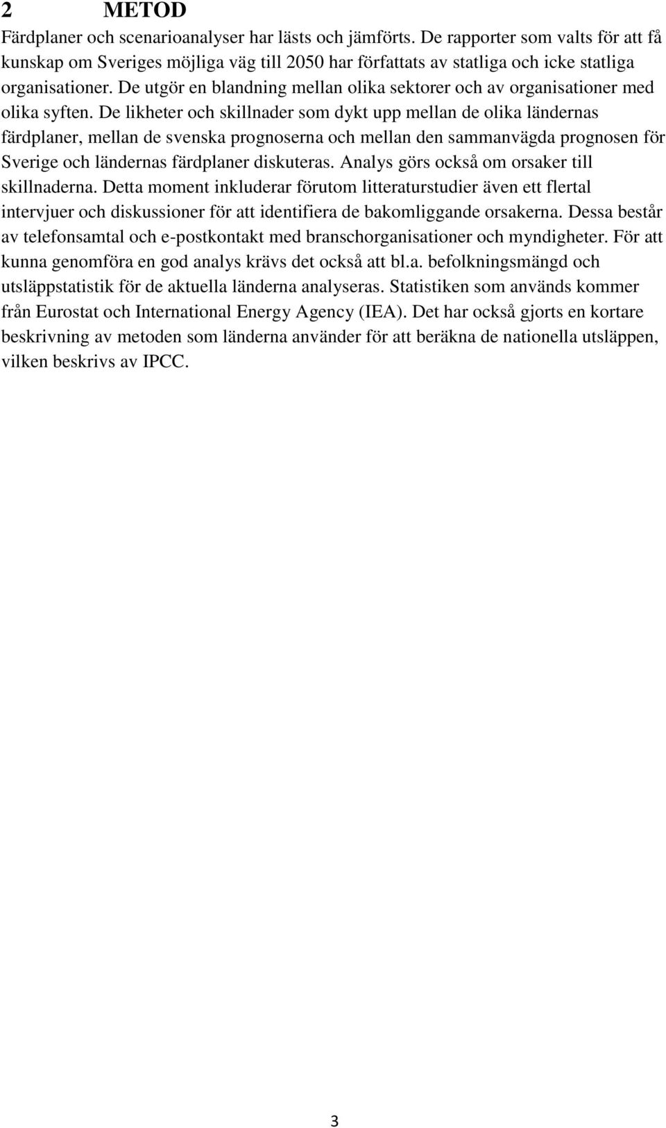 De likheter och skillnader som dykt upp mellan de olika ländernas färdplaner, mellan de svenska prognoserna och mellan den sammanvägda prognosen för Sverige och ländernas färdplaner diskuteras.