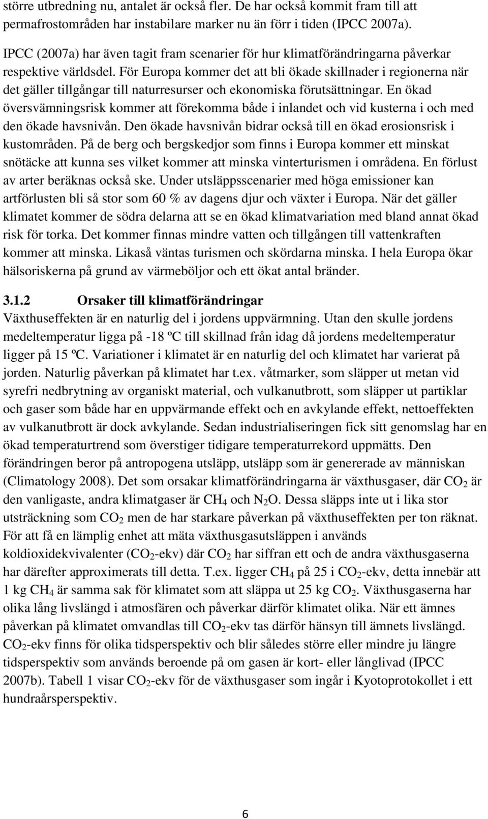 För Europa kommer det att bli ökade skillnader i regionerna när det gäller tillgångar till naturresurser och ekonomiska förutsättningar.