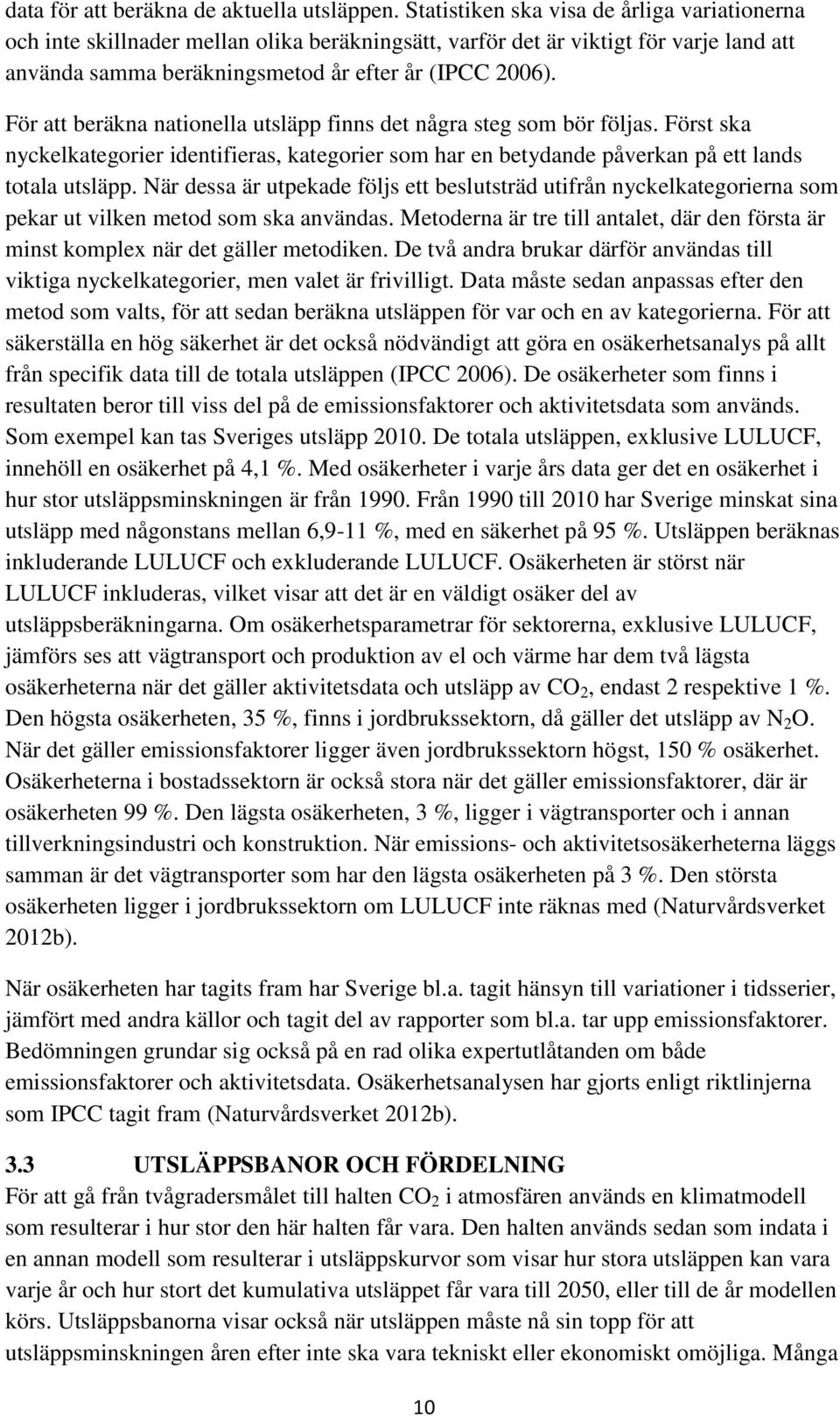 För att beräkna nationella utsläpp finns det några steg som bör följas. Först ska nyckelkategorier identifieras, kategorier som har en betydande påverkan på ett lands totala utsläpp.