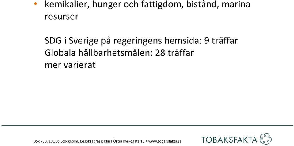 hållbarhetsmålen: 28 träffar mer varierat Box 738, 101 35