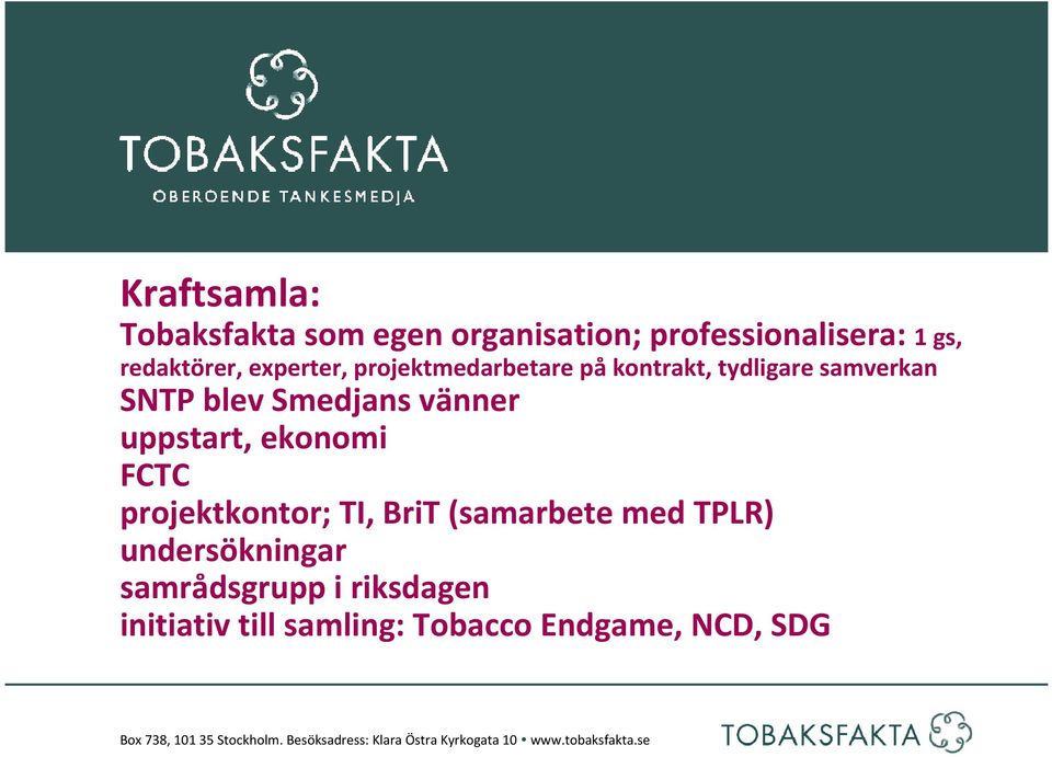 projektkontor; TI, BriT (samarbete med TPLR) undersökningar samrådsgrupp i riksdagen initiativ till