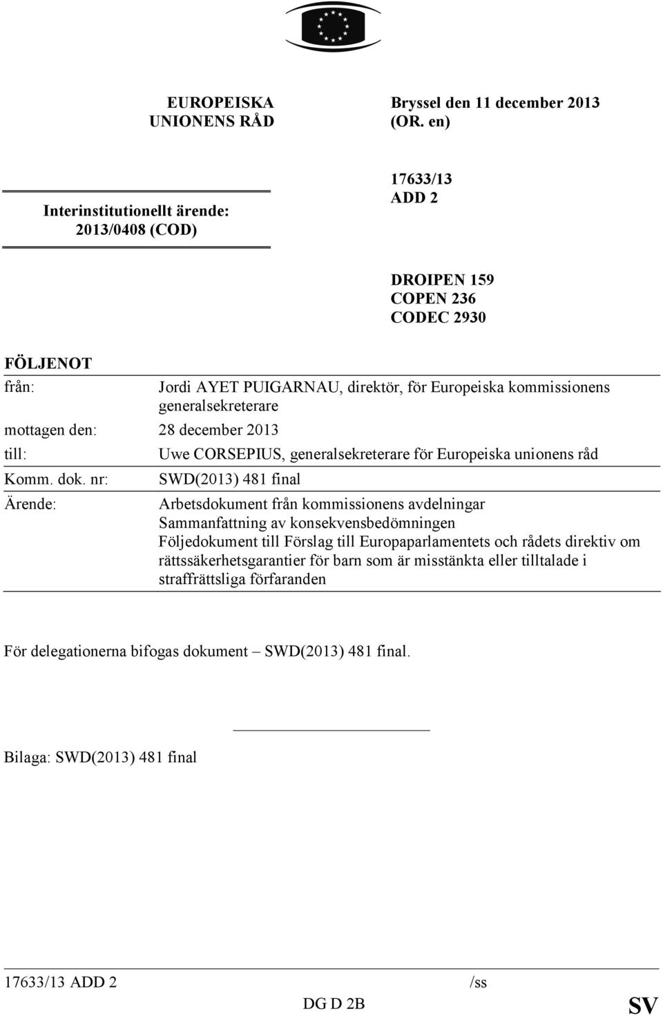 nr: Ärende: Jordi AYET PUIGARNAU, direktör, för Europeiska kommissionens generalsekreterare Uwe CORSEPIUS, generalsekreterare för Europeiska unionens råd SWD(2013) 481 final Arbetsdokument