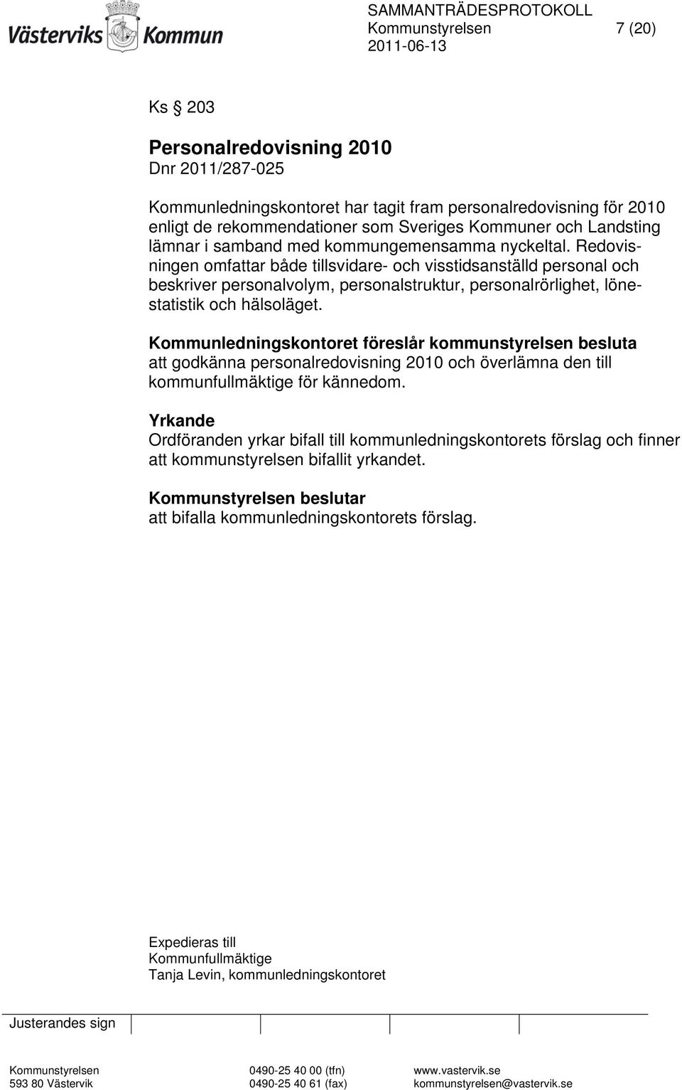 Redovisningen omfattar både tillsvidare- och visstidsanställd personal och beskriver personalvolym, personalstruktur, personalrörlighet, lönestatistik och hälsoläget.