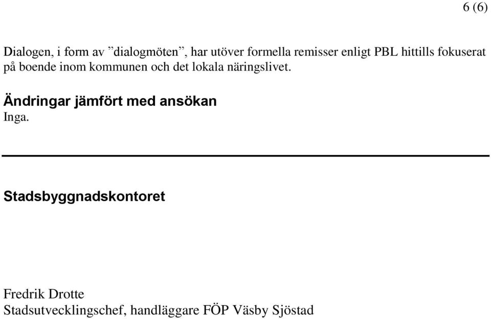 näringslivet. Ändringar jämfört med ansökan Inga.