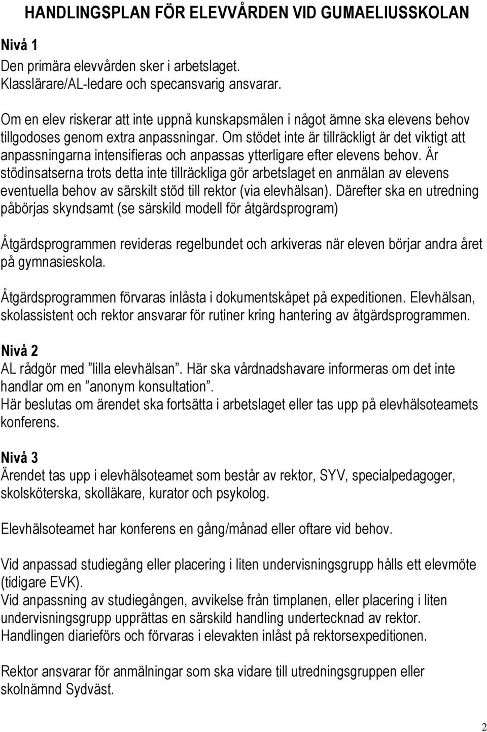 Om stödet inte är tillräckligt är det viktigt att anpassningarna intensifieras och anpassas ytterligare efter elevens behov.