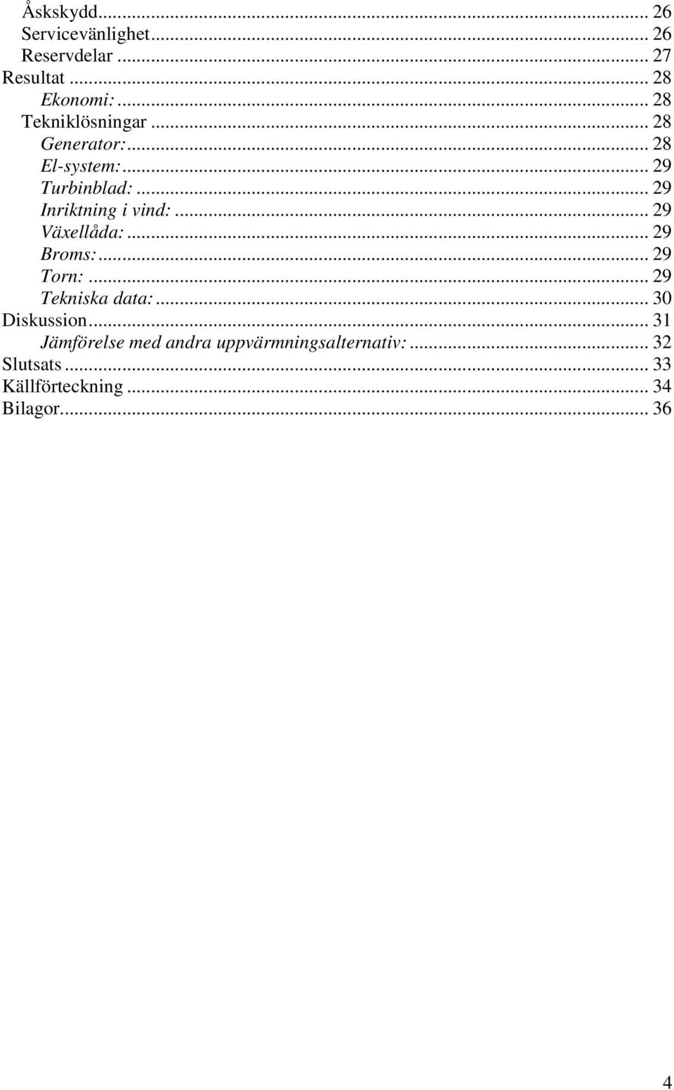 .. 29 Inriktning i vind:... 29 Växellåda:... 29 Broms:... 29 Torn:... 29 Tekniska data:.