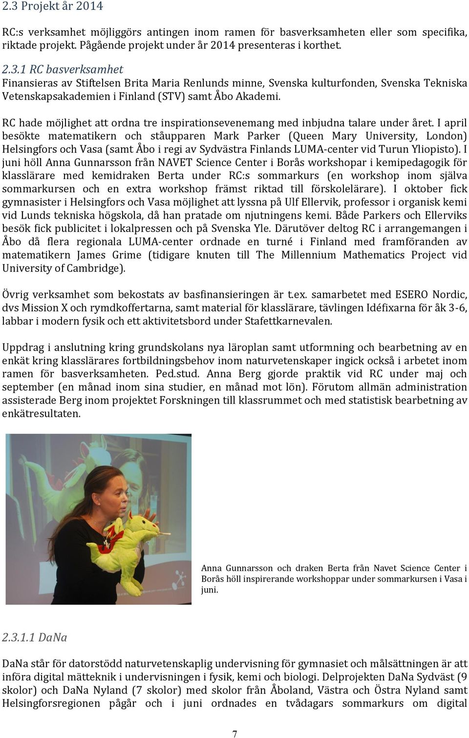 I april besökte matematikern och ståupparen Mark Parker (Queen Mary University, London) Helsingfors och Vasa (samt Åbo i regi av Sydvästra Finlands LUMA-center vid Turun Yliopisto).