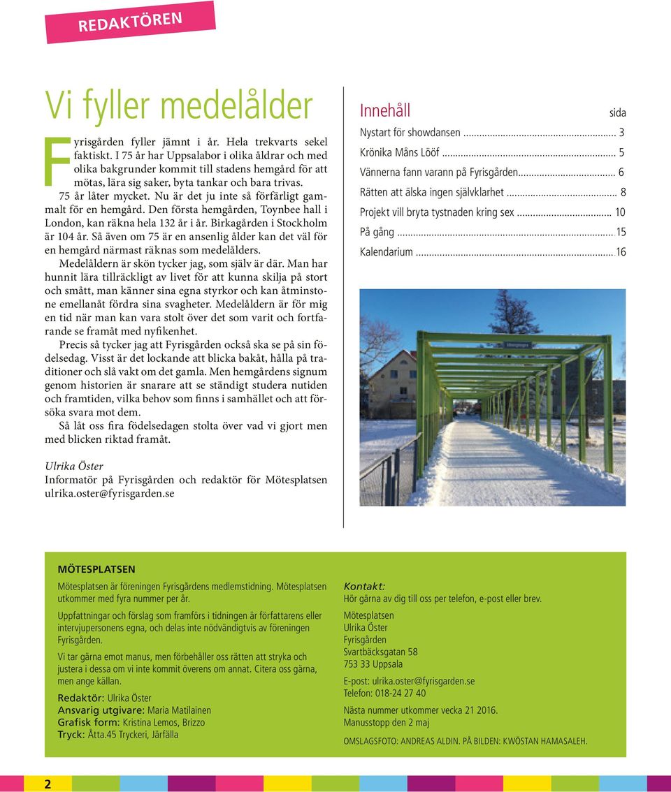 Nu är det ju inte så förfärligt gammalt för en hemgård. Den första hemgården, Toynbee hall i London, kan räkna hela 132 år i år. Birkagården i Stockholm är 104 år.