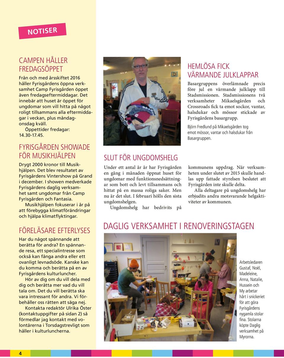 Fyrisgården showade för Musikhjälpen Drygt 2000 kronor till Musikhjälpen. Det blev resultatet av Fyrisgårdens Vintershow på Grand i december.