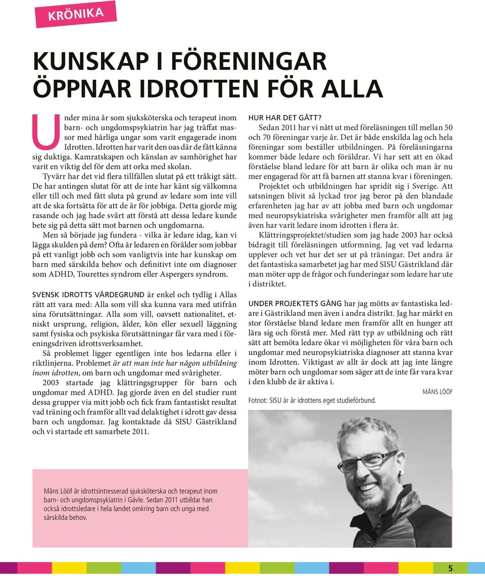 Tyvärr har det vid flera tillfällen slutat på ett tråkigt sätt.