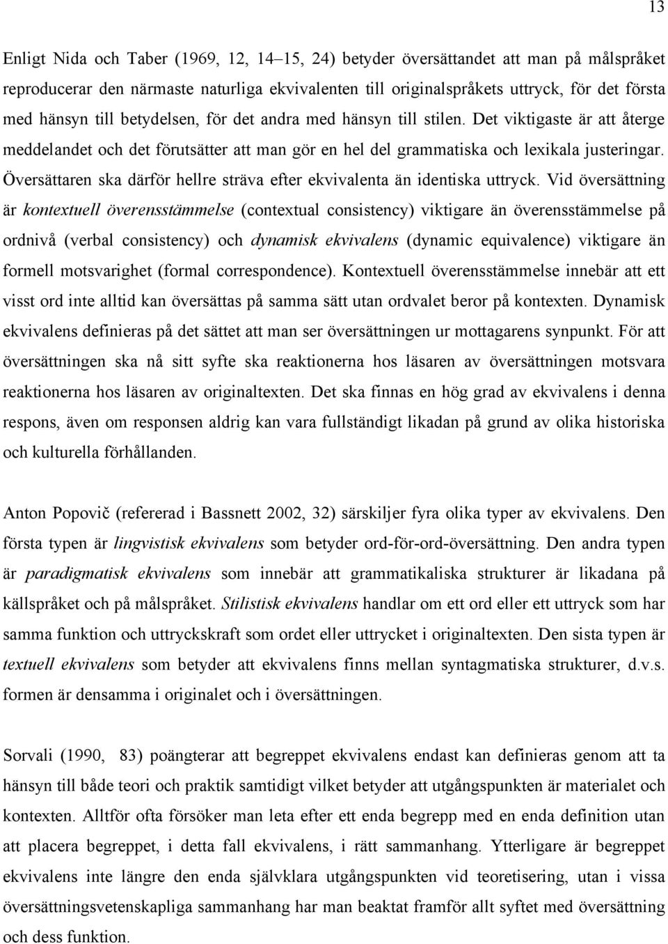 Översättaren ska därför hellre sträva efter ekvivalenta än identiska uttryck.