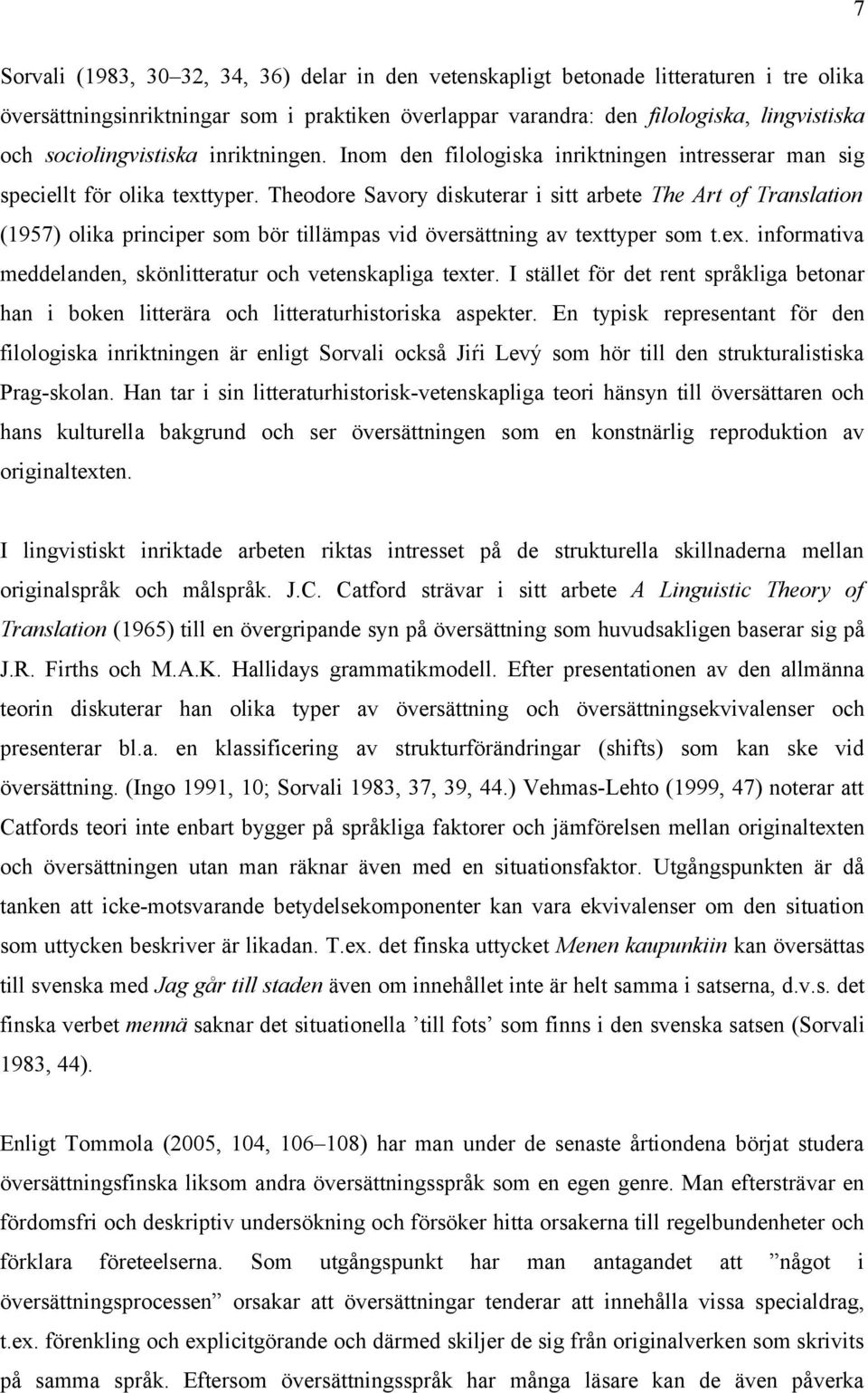 Theodore Savory diskuterar i sitt arbete The Art of Translation (1957) olika principer som bör tillämpas vid översättning av texttyper som t.ex. informativa meddelanden, skönlitteratur och vetenskapliga texter.