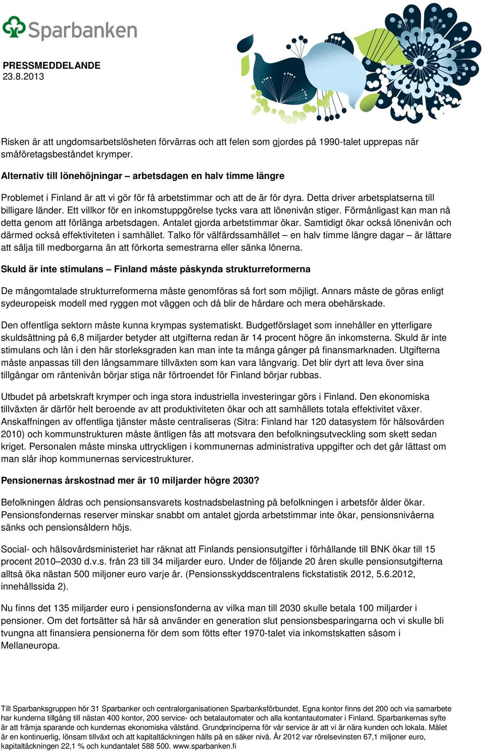 Ett villkor för en inkomstuppgörelse tycks vara att lönenivån stiger. Förmånligast kan man nå detta genom att förlänga arbetsdagen. Antalet gjorda arbetstimmar ökar.