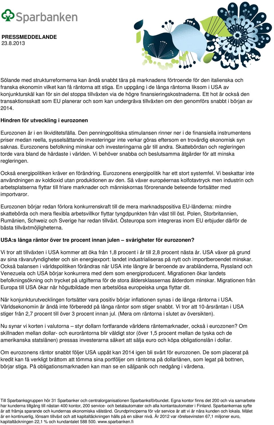 Ett hot är också den transaktionsskatt som EU planerar och som kan undergräva tillväxten om den genomförs snabbt i början av 2014.