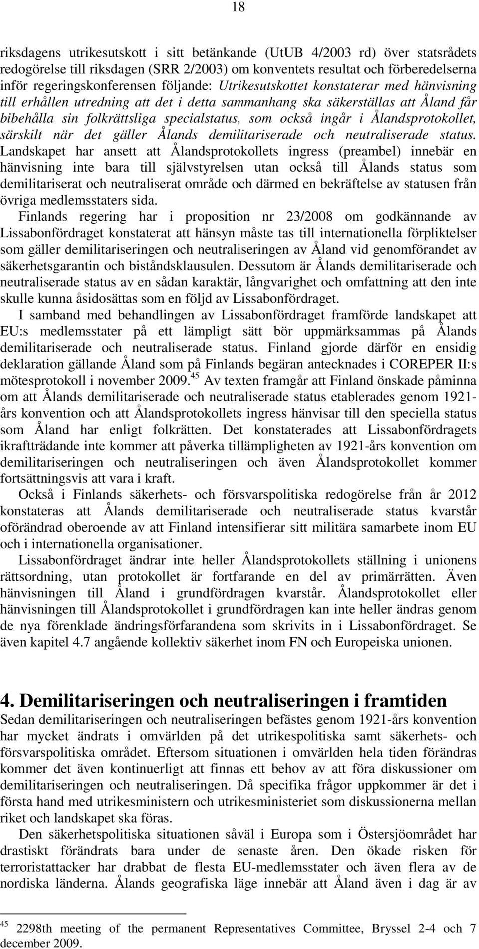 Ålandsprotokollet, särskilt när det gäller Ålands demilitariserade och neutraliserade status.