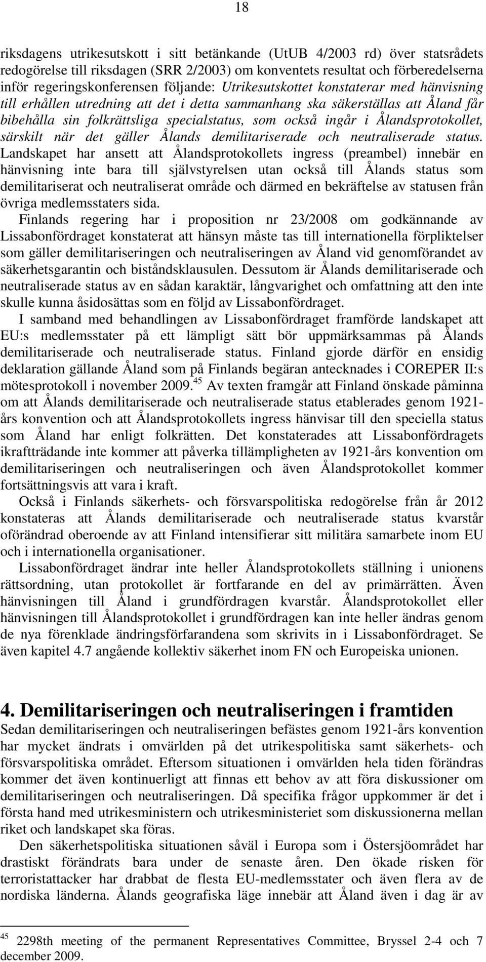 Ålandsprotokollet, särskilt när det gäller Ålands demilitariserade och neutraliserade status.