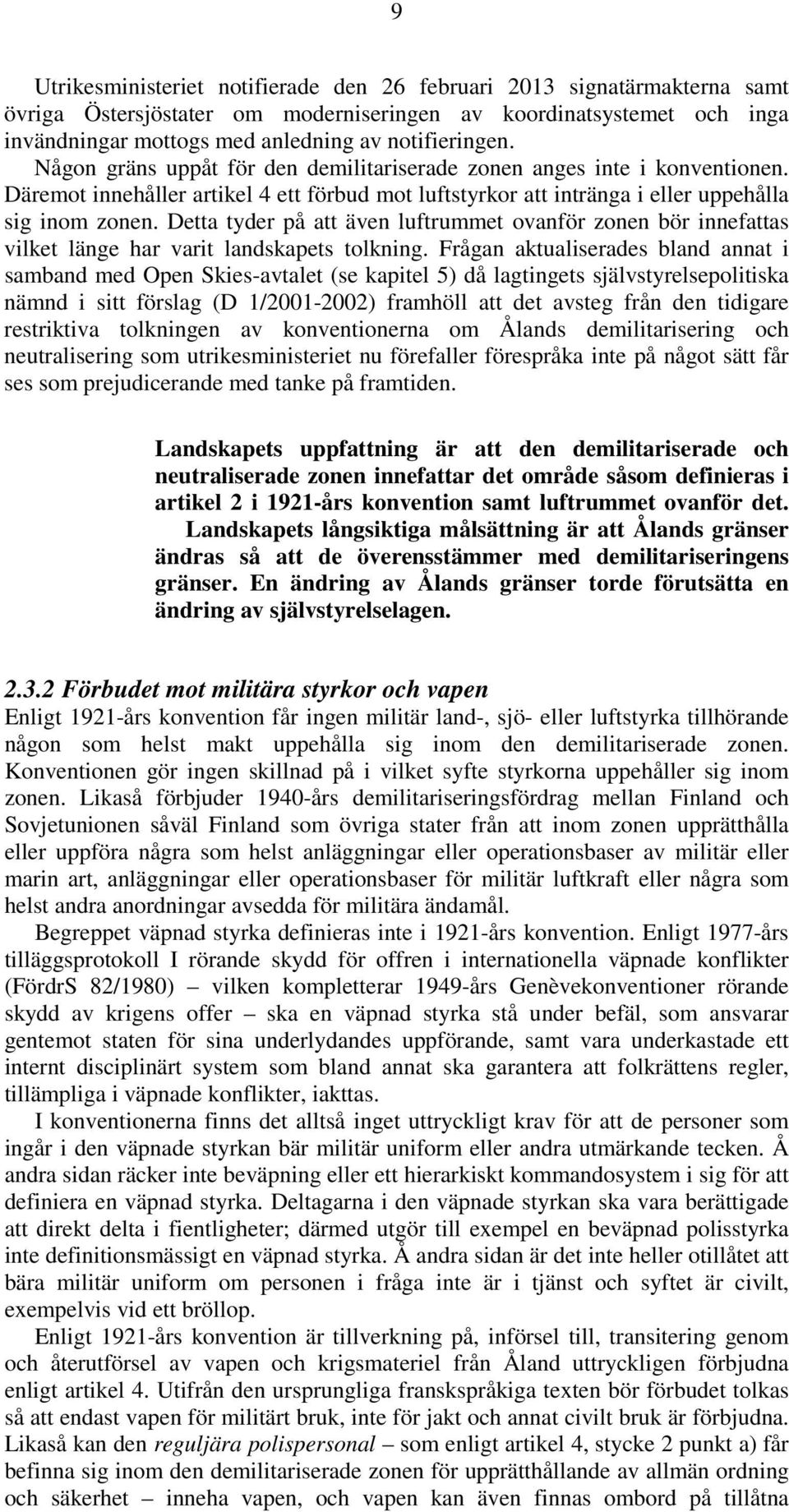 Detta tyder på att även luftrummet ovanför zonen bör innefattas vilket länge har varit landskapets tolkning.