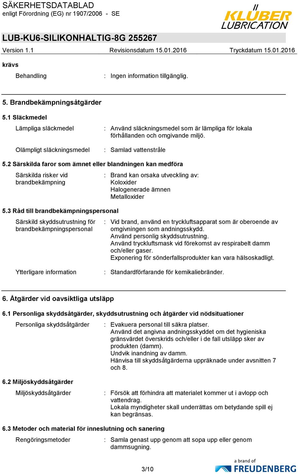 2 Särskilda faror som ämnet eller blandningen kan medföra Särskilda risker vid brandbekämpning 5.