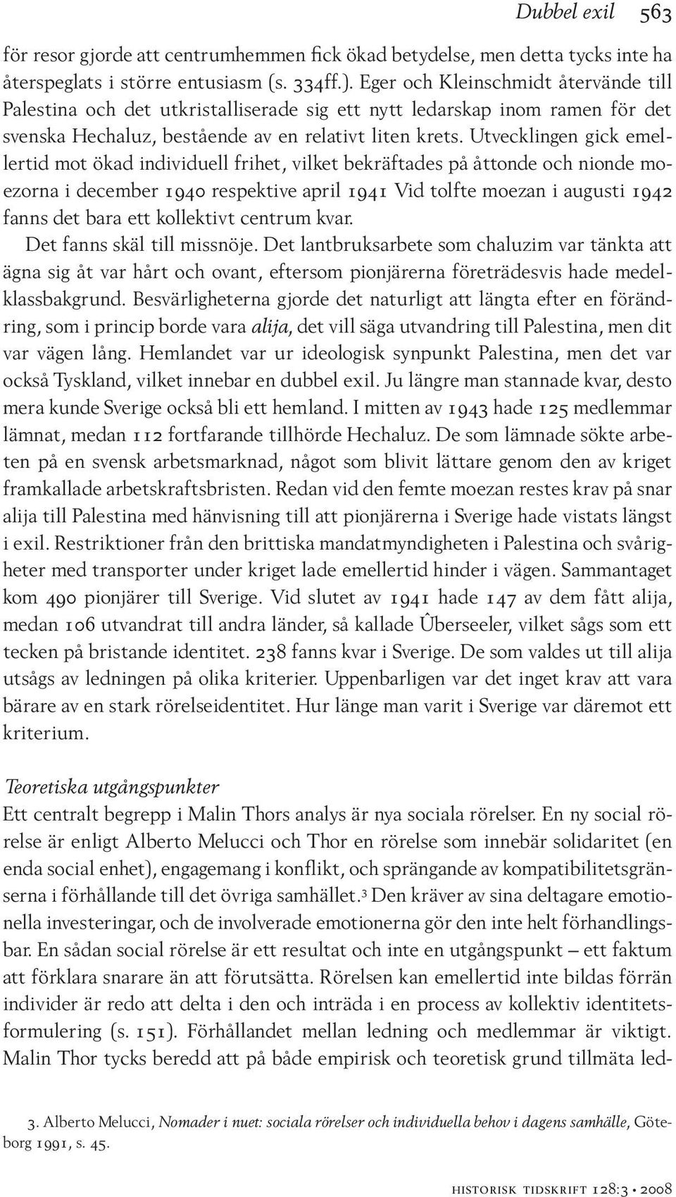 Utvecklingen gick emellertid mot ökad individuell frihet, vilket bekräftades på åttonde och nionde moezorna i december 1940 respektive april 1941 Vid tolfte moezan i augusti 1942 fanns det bara ett