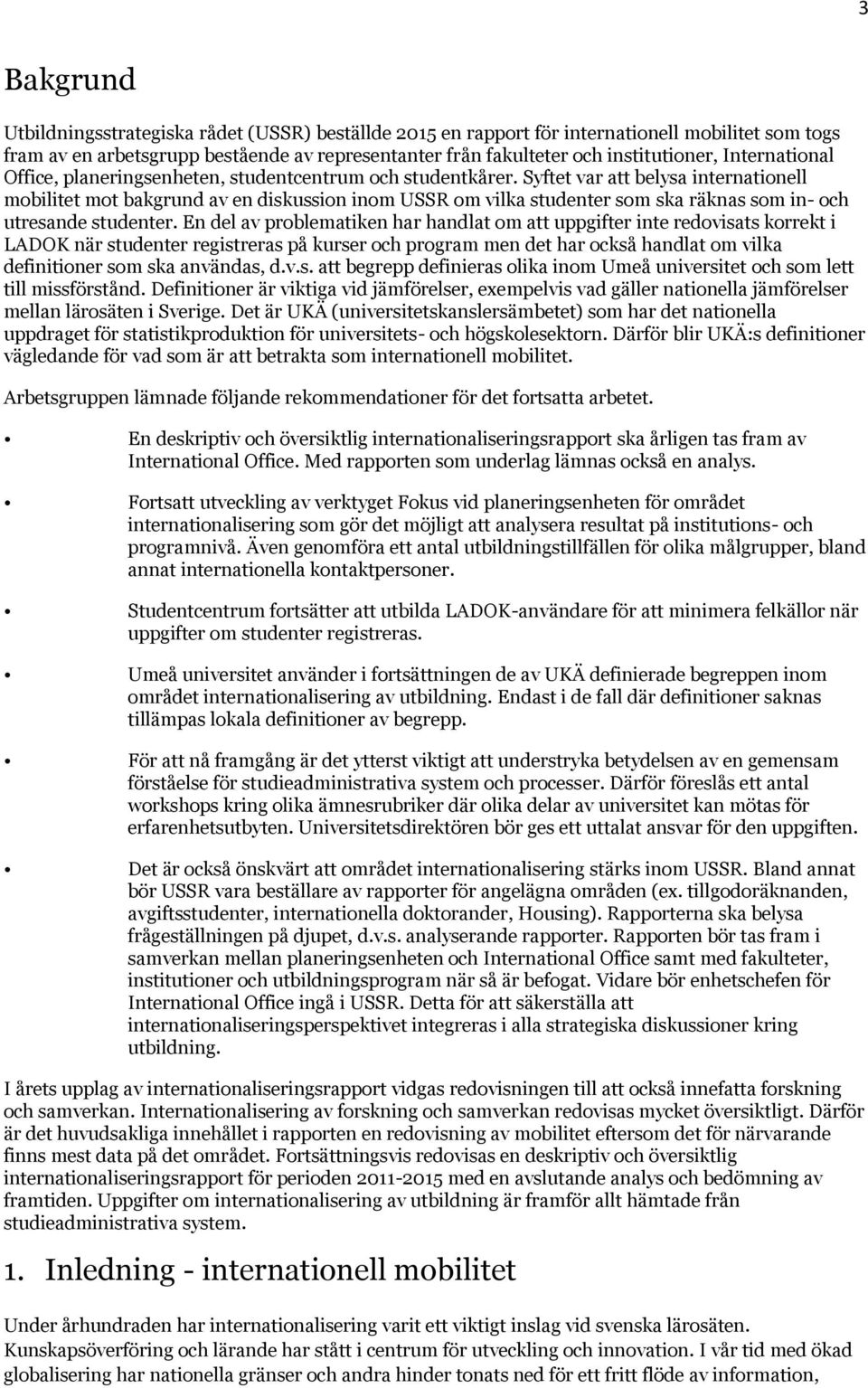 Syftet var att belysa internationell mobilitet mot bakgrund av en diskussion inom USSR om vilka studenter som ska räknas som in- och utresande studenter.