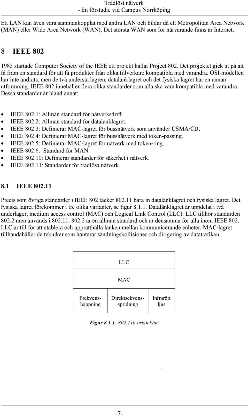 Det projektet gick ut på att få fram en standard för att få produkter från olika tillverkare kompatibla med varandra.