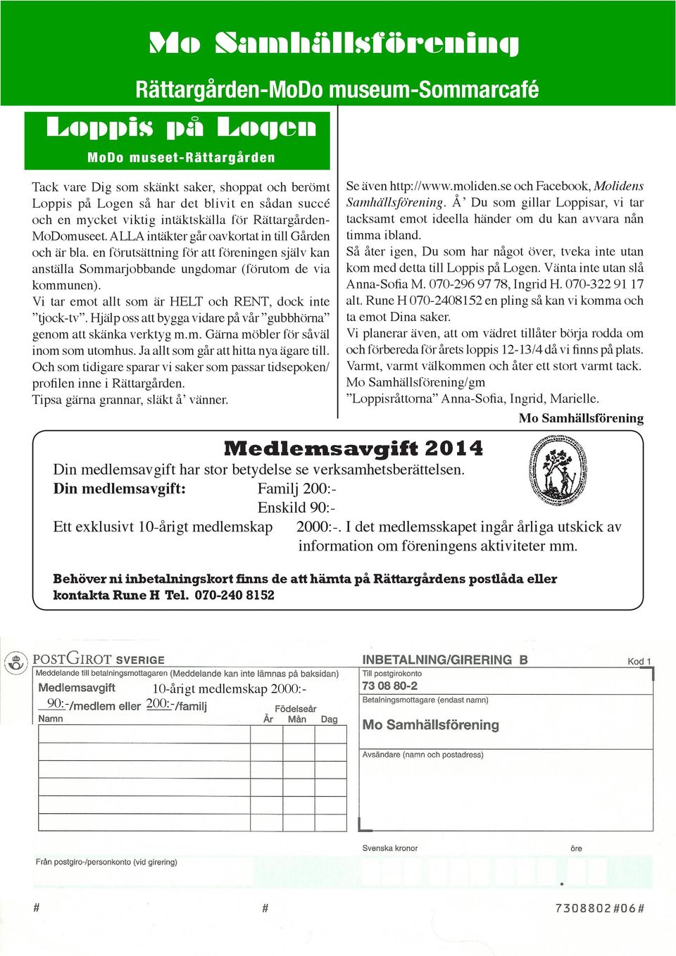 en förutsättning för att föreningen själv kan anställa Sommarjobbande ungdomar (förutom de via kommunen). Vi tar emot allt som är HELT och RENT, dock inte tjock-tv.