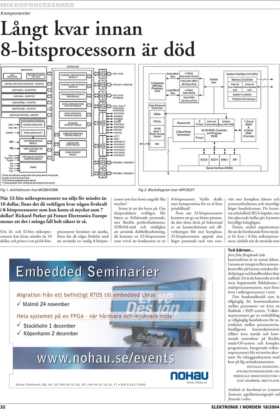 Rickard Parker på Future Electronics Europe menar att det i många fall helt säkert är så. Fig 2. Blockdiagram över MPC852T.