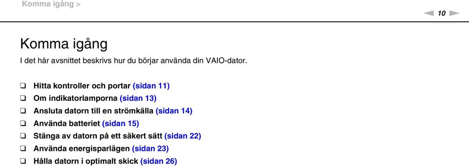 Hitta kontroller och portar (sidan 11) Om indikatorlamporna (sidan 13) Ansluta datorn till