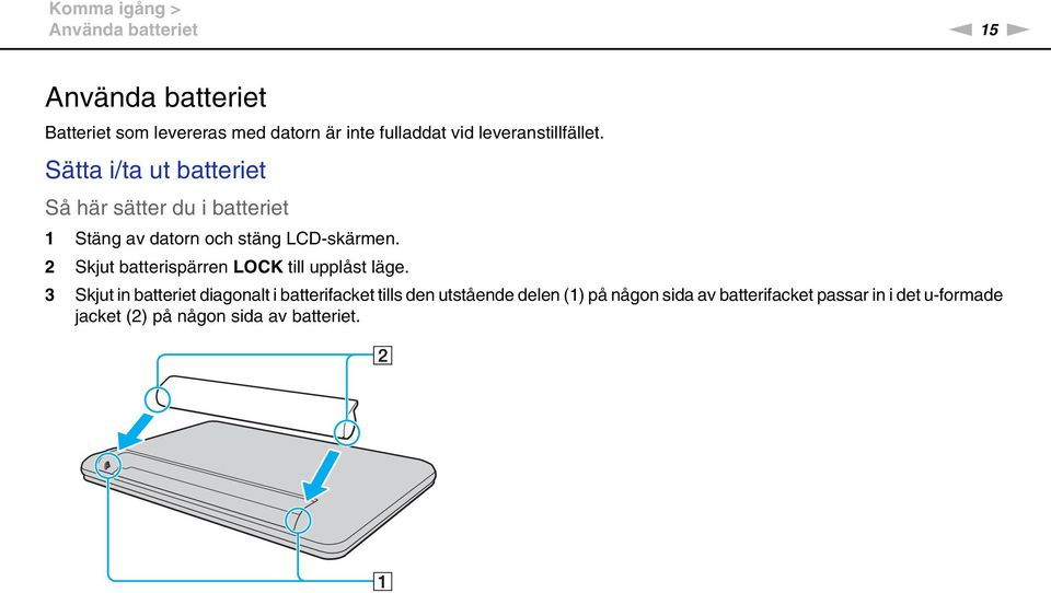 Sätta i/ta ut batteriet Så här sätter du i batteriet 1 Stäng av datorn och stäng LCD-skärmen.