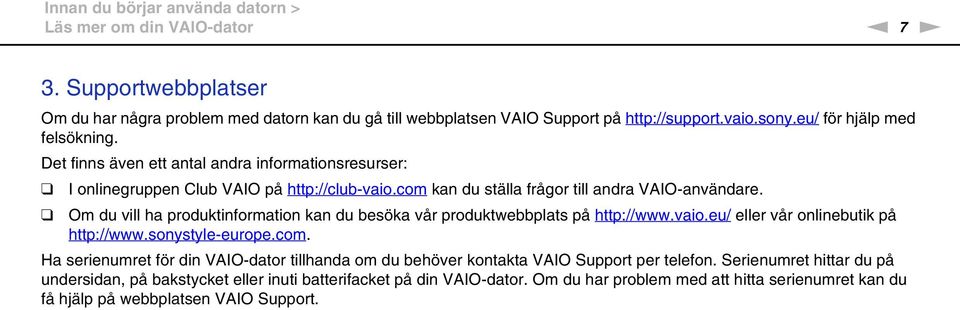 Om du vill ha produktinformation kan du besöka vår produktwebbplats på http://www.vaio.eu/ eller vår onlinebutik på http://www.sonystyle-europe.com.