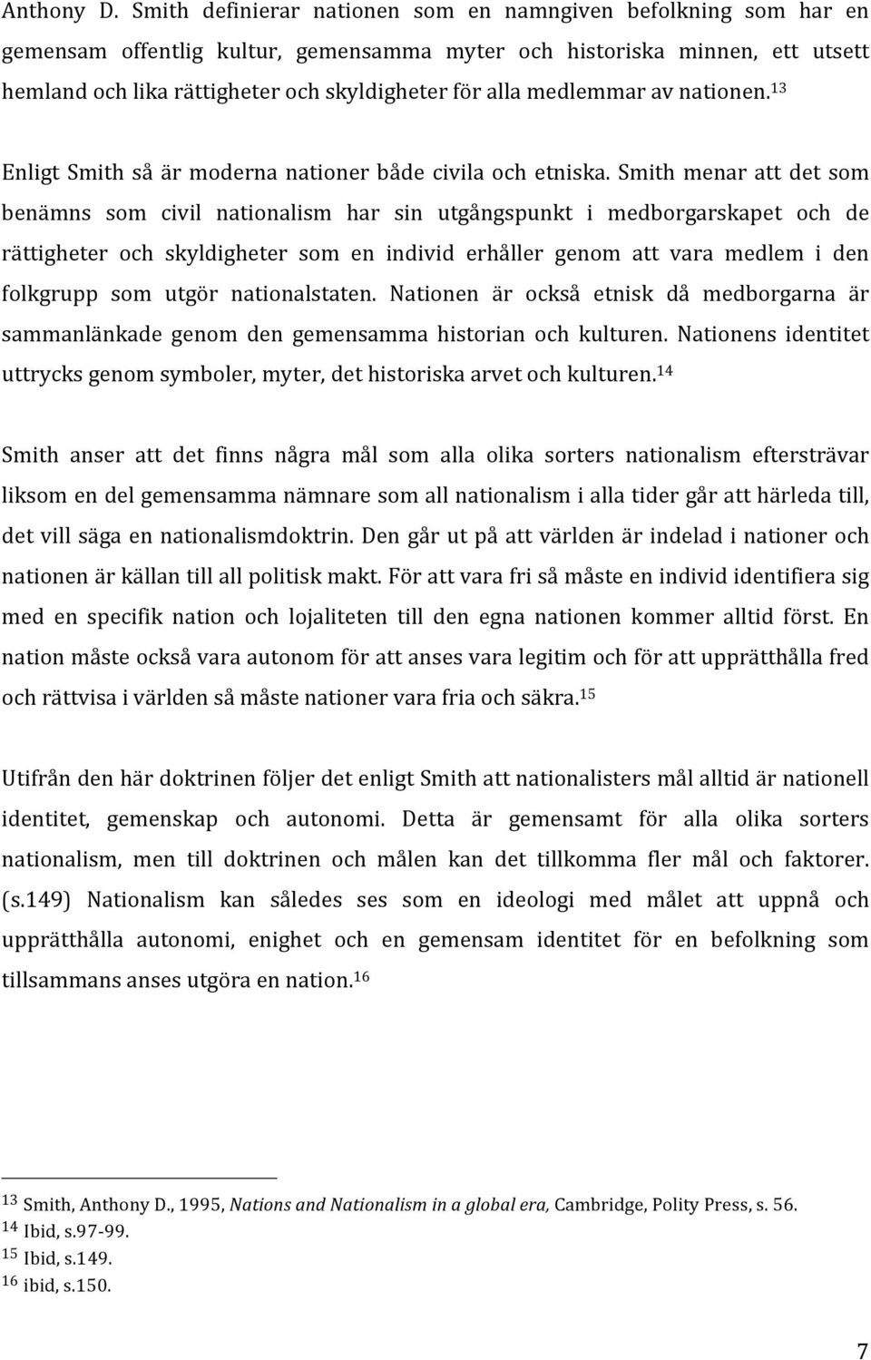 medlemmar av nationen. 13 Enligt Smith så är moderna nationer både civila och etniska.