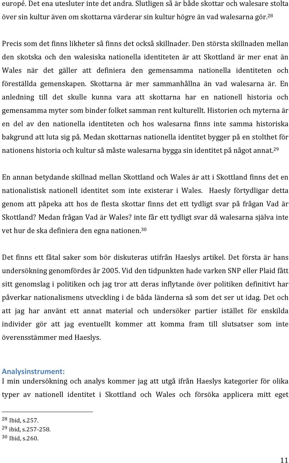 Den största skillnaden mellan den skotska och den walesiska nationella identiteten är att Skottland är mer enat än Wales när det gäller att definiera den gemensamma nationella identiteten och